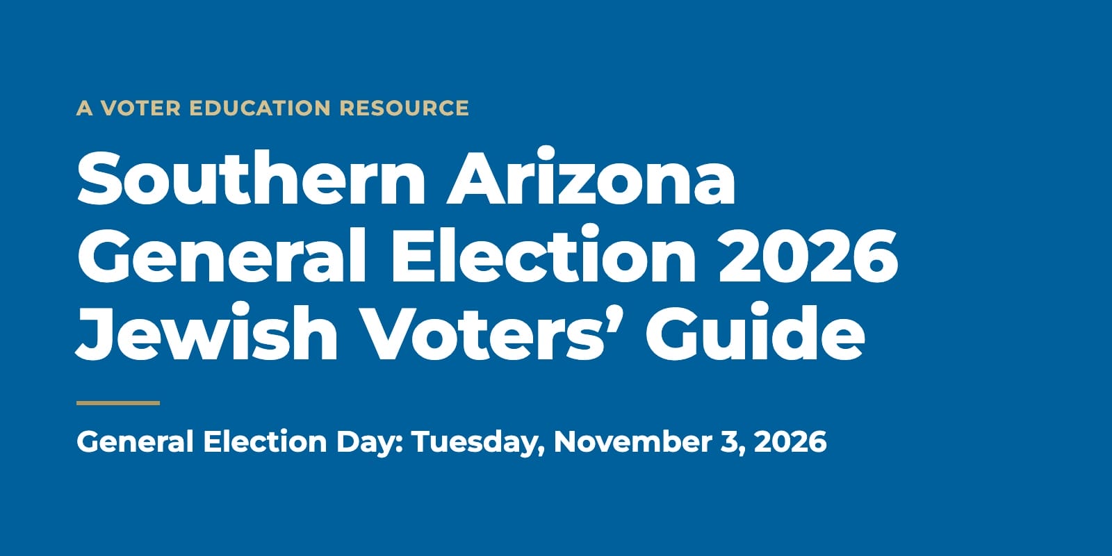 Southern Arizona General Election 2026 Jewish Voters’ Guide. General Election Day: Tuesday, November 3, 2026